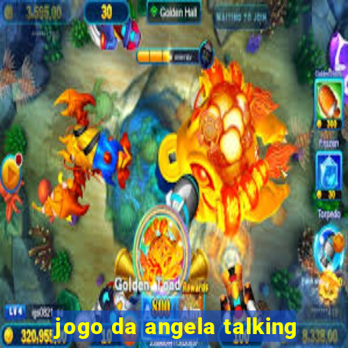 jogo da angela talking